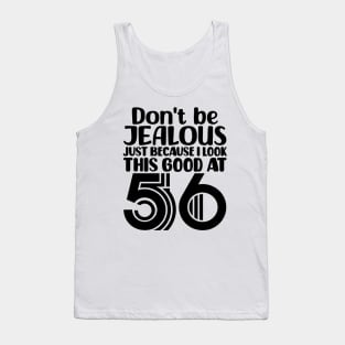 Don't Be Jealous Just Because I look This Good At 56 Tank Top